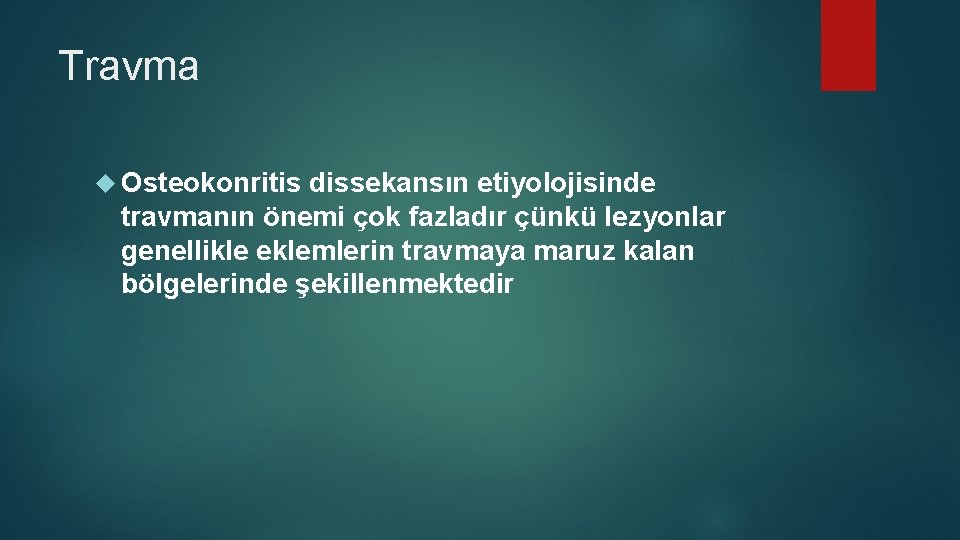 Travma Osteokonritis dissekansın etiyolojisinde travmanın önemi çok fazladır çünkü lezyonlar genellikle eklemlerin travmaya maruz