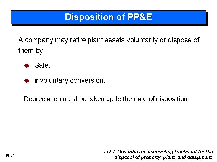 Disposition of PP&E A company may retire plant assets voluntarily or dispose of them