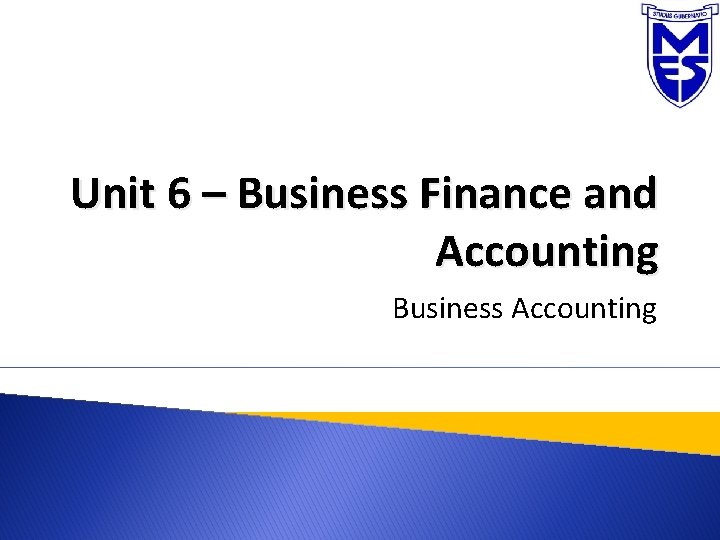 Unit 6 – Business Finance and Accounting Business Accounting 
