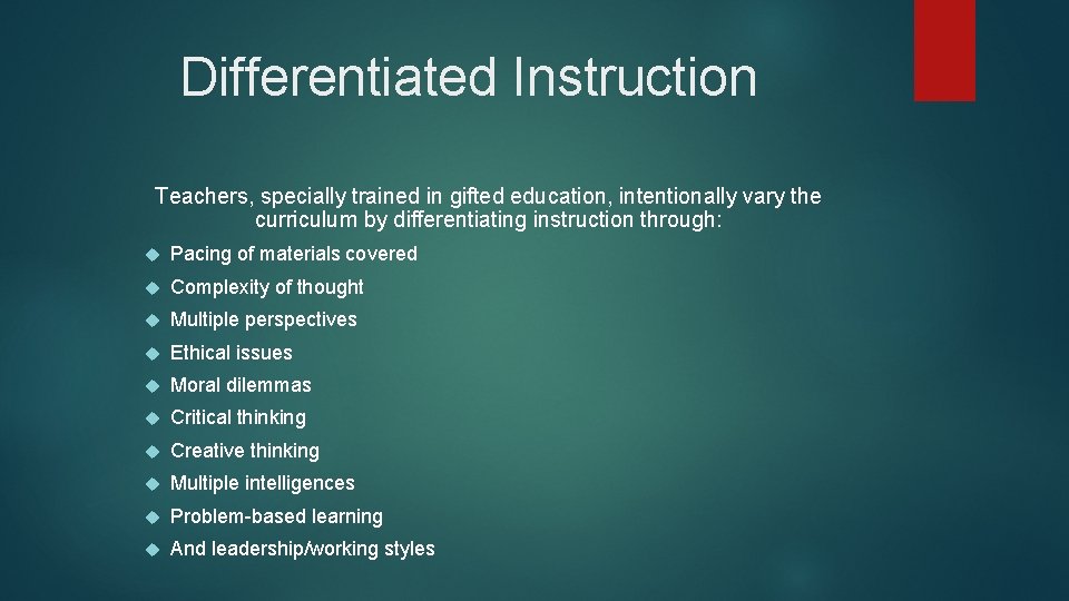Differentiated Instruction Teachers, specially trained in gifted education, intentionally vary the curriculum by differentiating