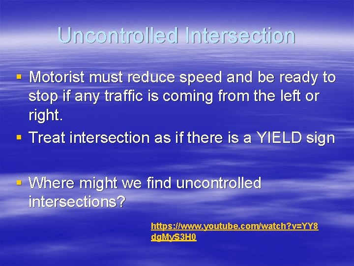 Uncontrolled Intersection § Motorist must reduce speed and be ready to stop if any