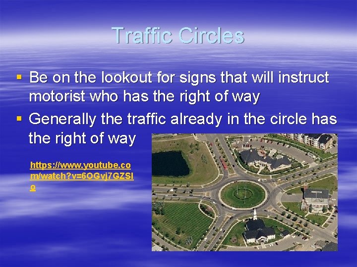 Traffic Circles § Be on the lookout for signs that will instruct motorist who