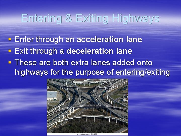 Entering & Exiting Highways § § § Enter through an acceleration lane Exit through