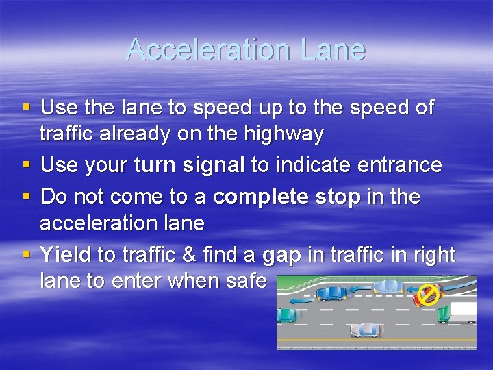 Acceleration Lane § Use the lane to speed up to the speed of traffic
