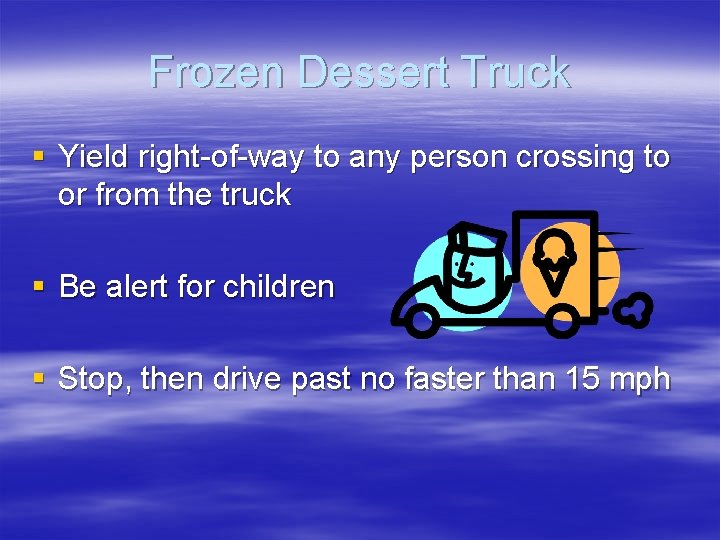 Frozen Dessert Truck § Yield right-of-way to any person crossing to or from the