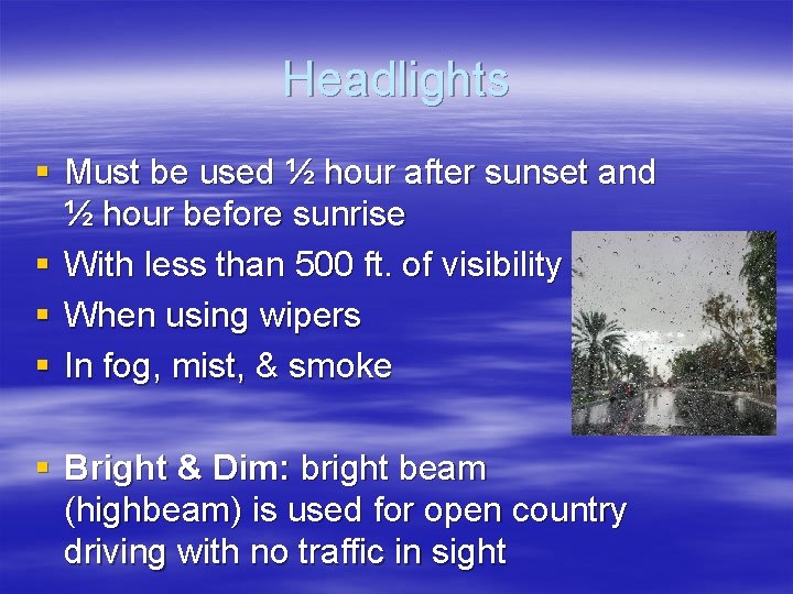 Headlights § Must be used ½ hour after sunset and ½ hour before sunrise