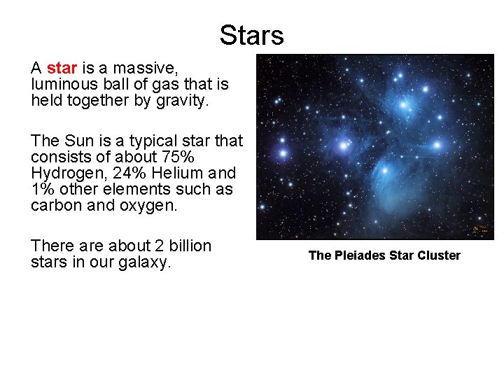 Stars A star is a massive, luminous ball of gas that is held together