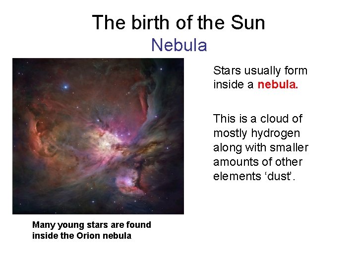 The birth of the Sun Nebula Stars usually form inside a nebula. This is