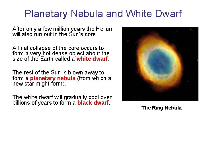 Planetary Nebula and White Dwarf After only a few million years the Helium will
