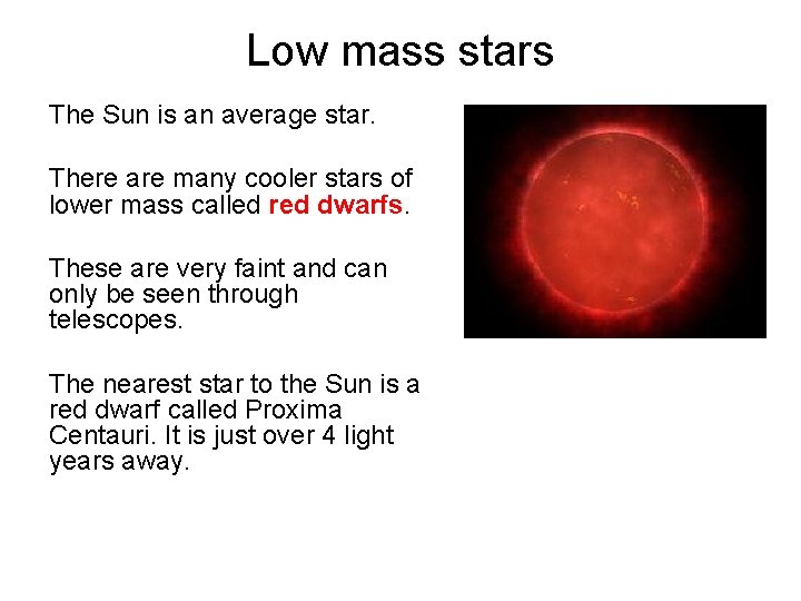 Low mass stars The Sun is an average star. There are many cooler stars