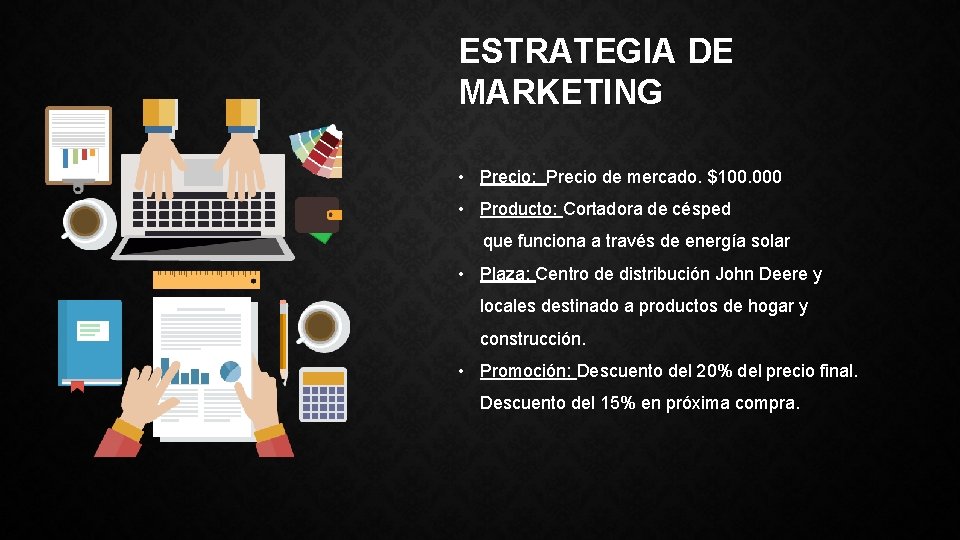 ESTRATEGIA DE MARKETING • Precio: Precio de mercado. $100. 000 • Producto: Cortadora de