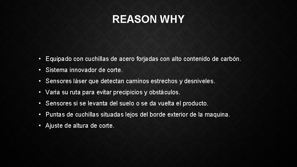 REASON WHY • Equipado con cuchillas de acero forjadas con alto contenido de carbón.