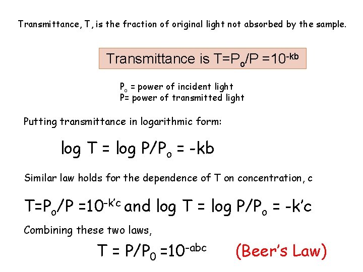 Transmittance, T, is the fraction of original light not absorbed by the sample. Transmittance