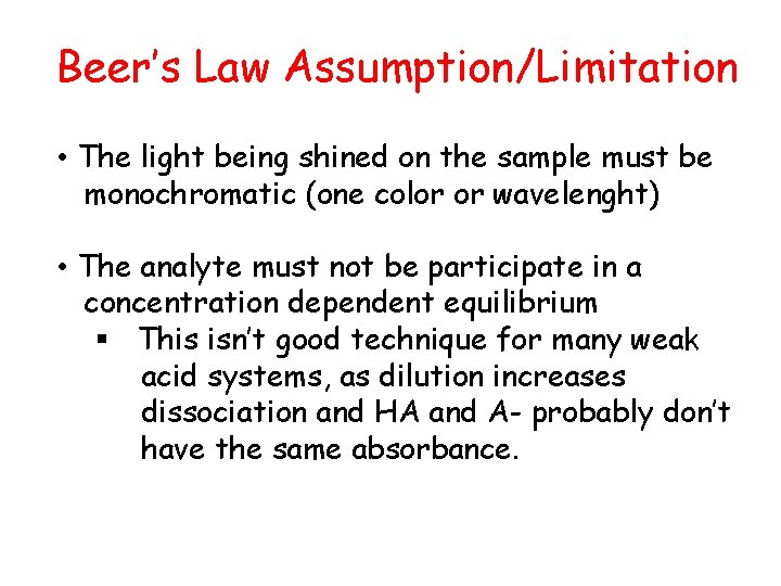 Beer’s Law Assumption/Limitation • The light being shined on the sample must be monochromatic