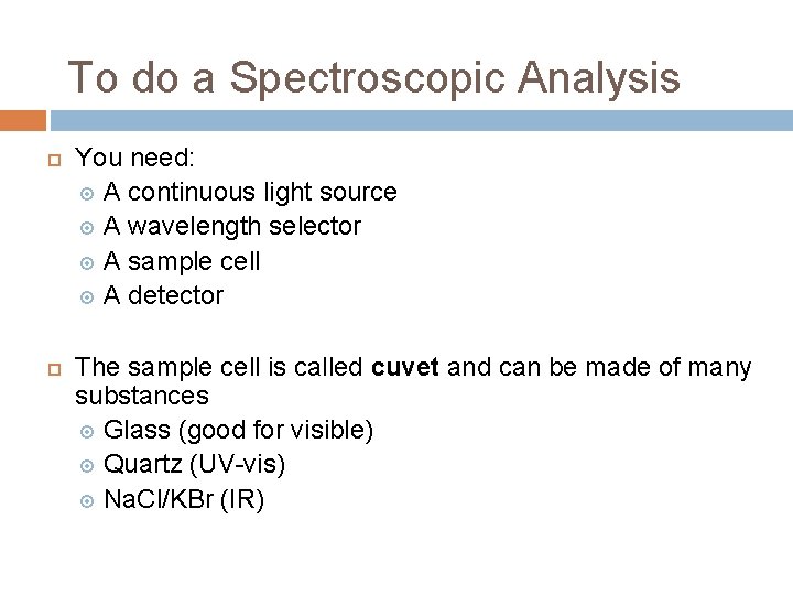 To do a Spectroscopic Analysis You need: A continuous light source A wavelength selector