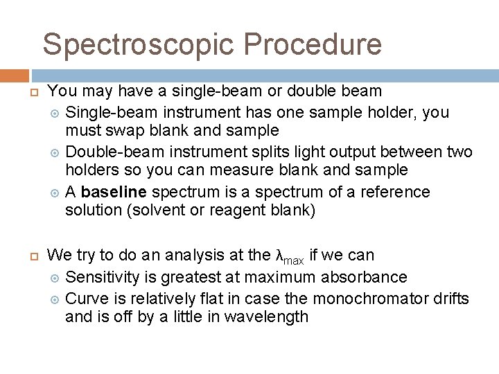 Spectroscopic Procedure You may have a single-beam or double beam Single-beam instrument has one