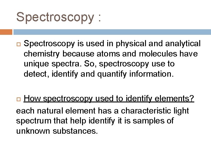 Spectroscopy : Spectroscopy is used in physical and analytical chemistry because atoms and molecules