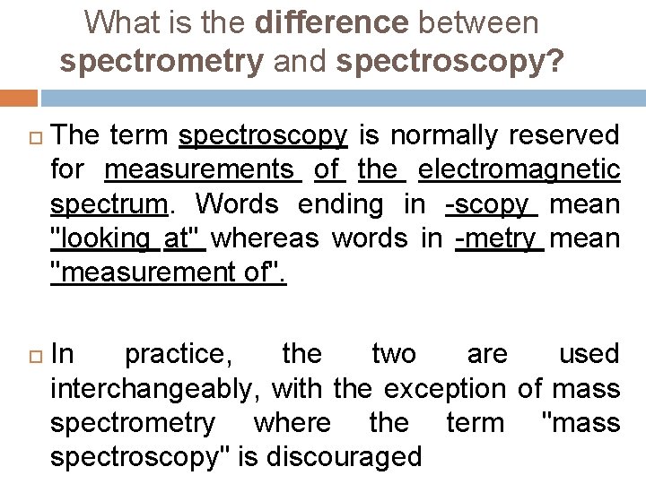 What is the difference between spectrometry and spectroscopy? The term spectroscopy is normally reserved What is the difference between spectrometry and spectroscopy? The term spectroscopy is normally reserved