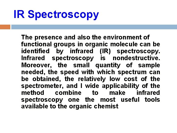 IR Spectroscopy The presence and also the environment of functional groups in organic molecule