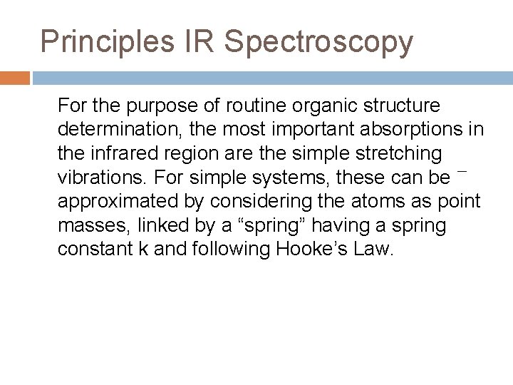 Principles IR Spectroscopy For the purpose of routine organic structure determination, the most important