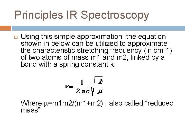 Principles IR Spectroscopy Using this simple approximation, the equation shown in below can be