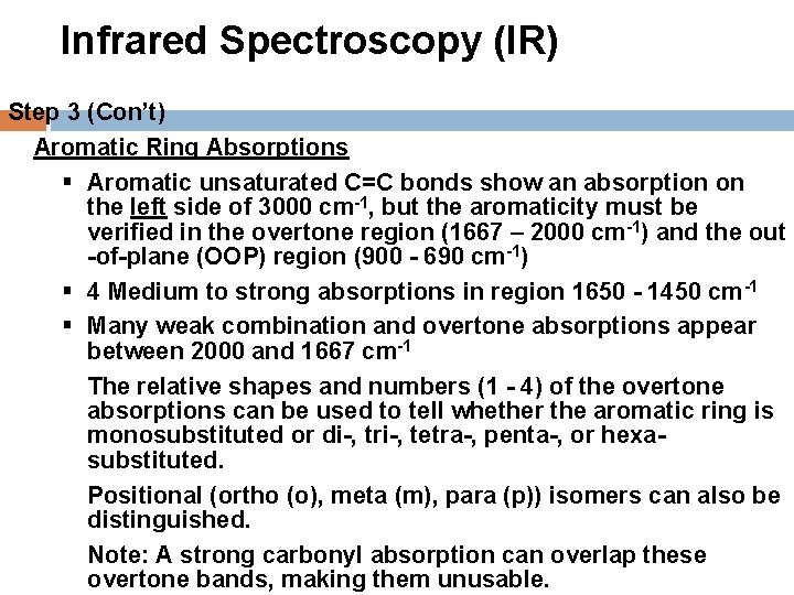 Infrared Spectroscopy (IR) Step 3 (Con’t) Aromatic Ring Absorptions § Aromatic unsaturated C=C bonds