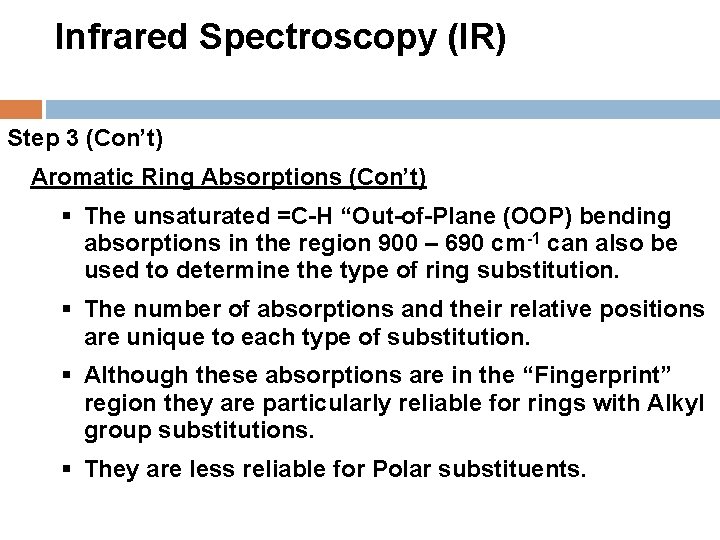 Infrared Spectroscopy (IR) Step 3 (Con’t) Aromatic Ring Absorptions (Con’t) § The unsaturated =C-H