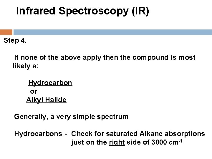 Infrared Spectroscopy (IR) Step 4. If none of the above apply then the compound