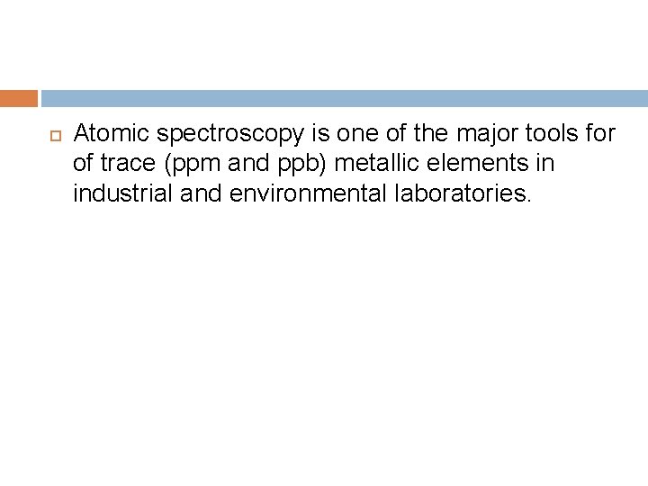  Atomic spectroscopy is one of the major tools for of trace (ppm and