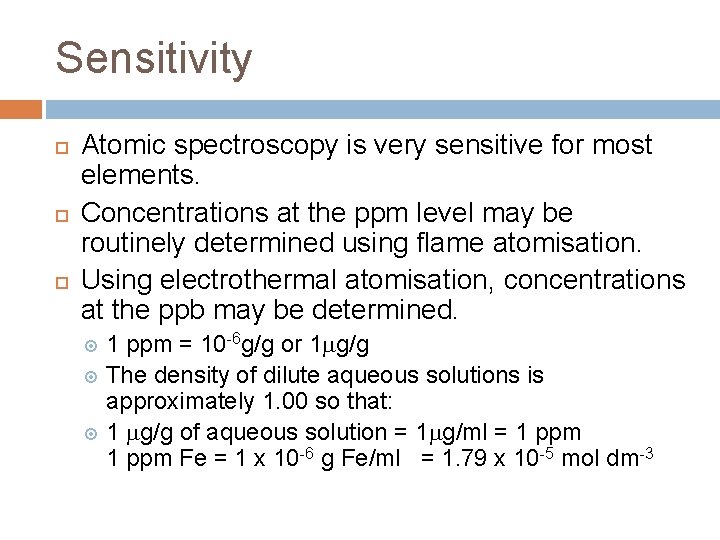 Sensitivity Atomic spectroscopy is very sensitive for most elements. Concentrations at the ppm level