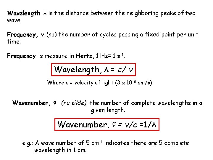 Wavelength , λ is the distance between the neighboring peaks of two wave. Frequency,