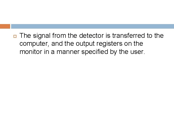  The signal from the detector is transferred to the computer, and the output