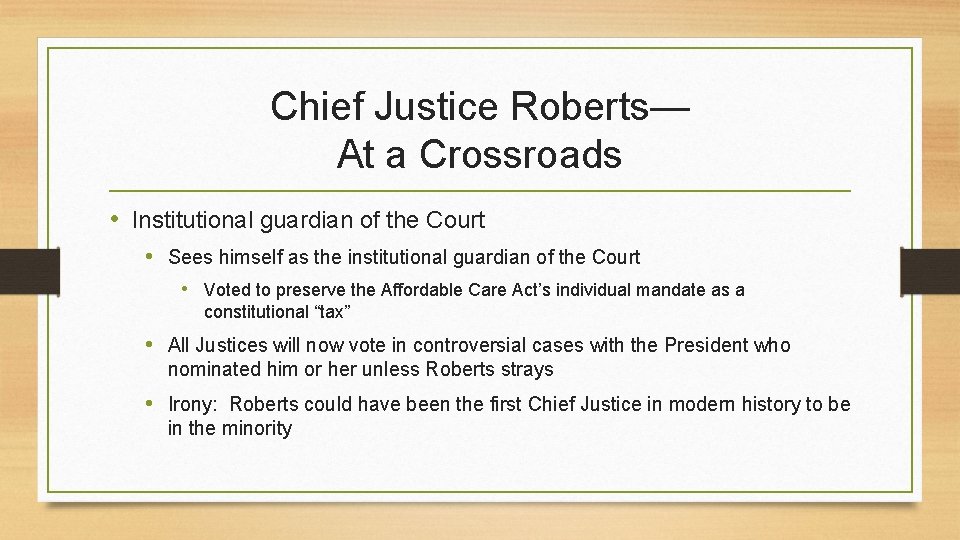 Chief Justice Roberts— At a Crossroads • Institutional guardian of the Court • Sees
