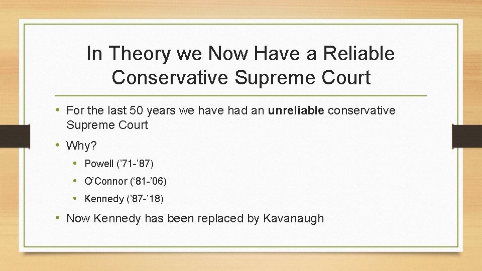 In Theory we Now Have a Reliable Conservative Supreme Court • For the last