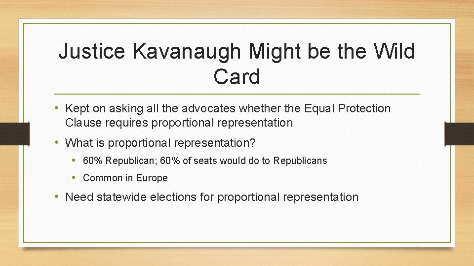 Justice Kavanaugh Might be the Wild Card • Kept on asking all the advocates