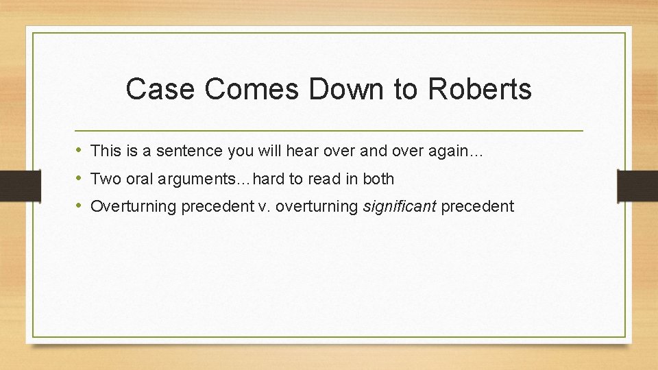 Case Comes Down to Roberts • This is a sentence you will hear over