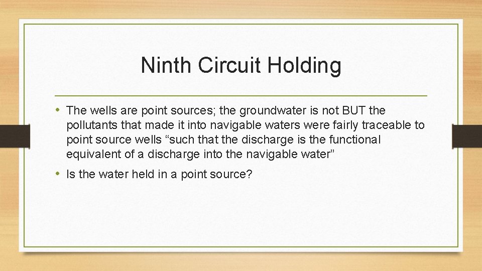 Ninth Circuit Holding • The wells are point sources; the groundwater is not BUT