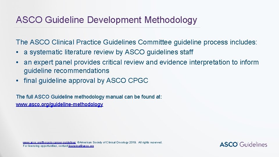 ASCO Guideline Development Methodology The ASCO Clinical Practice Guidelines Committee guideline process includes: • ASCO Guideline Development Methodology The ASCO Clinical Practice Guidelines Committee guideline process includes: •