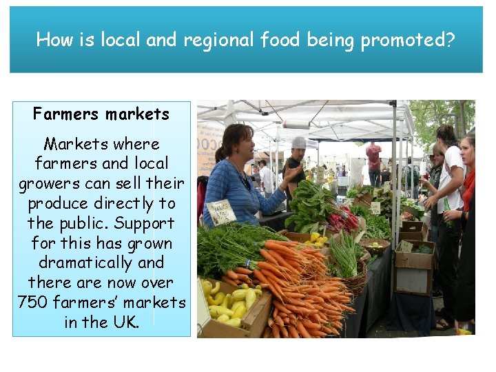 How is local and regional food being promoted? Farmers markets Markets where farmers and