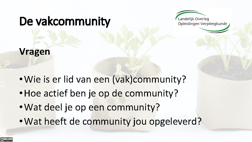 De vakcommunity Vragen • Wie is er lid van een (vak)community? • Hoe actief