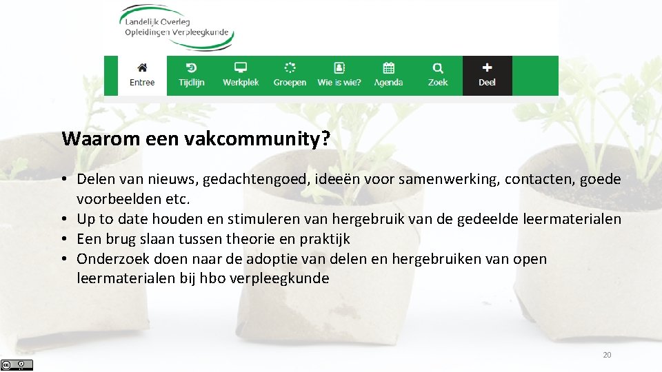 Waarom een vakcommunity? • Delen van nieuws, gedachtengoed, ideeën voor samenwerking, contacten, goede voorbeelden