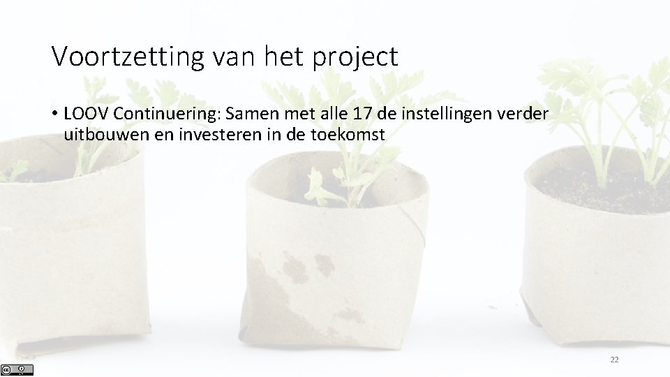 Voortzetting van het project • LOOV Continuering: Samen met alle 17 de instellingen verder