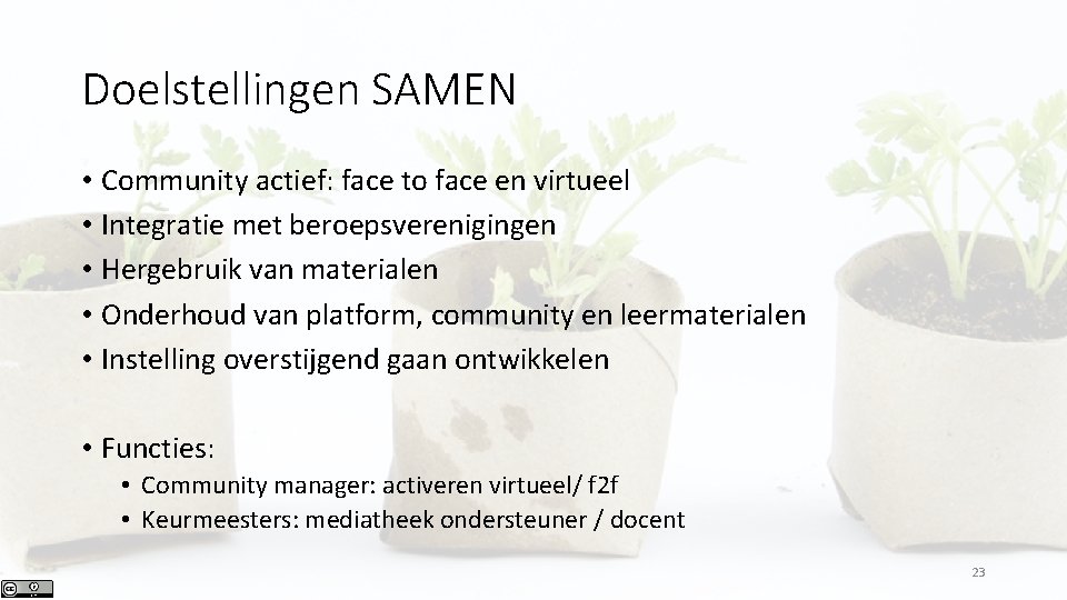 Doelstellingen SAMEN • Community actief: face to face en virtueel • Integratie met beroepsverenigingen