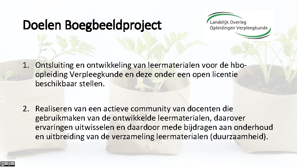 Doelen Boegbeeldproject 1. Ontsluiting en ontwikkeling van leermaterialen voor de hboopleiding Verpleegkunde en deze