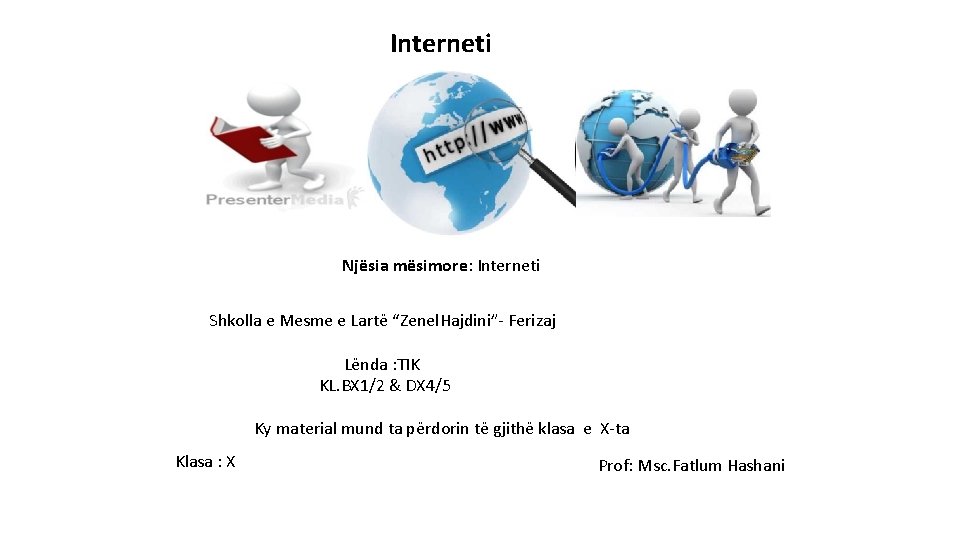 Interneti Njësia mësimore: Interneti Shkolla e Mesme e Lartë “Zenel. Hajdini”- Ferizaj Lënda :
