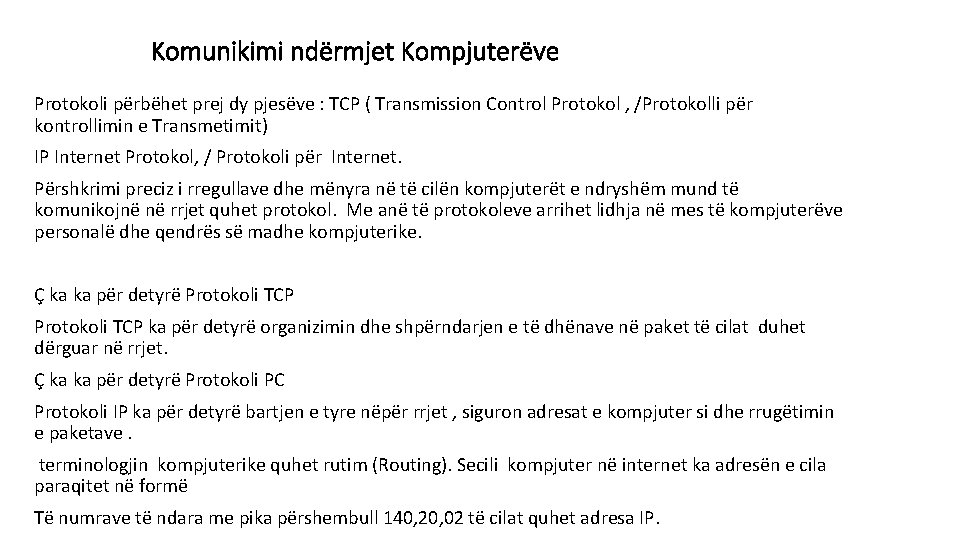 Komunikimi ndërmjet Kompjuterëve Protokoli përbëhet prej dy pjesëve : TCP ( Transmission Control Protokol