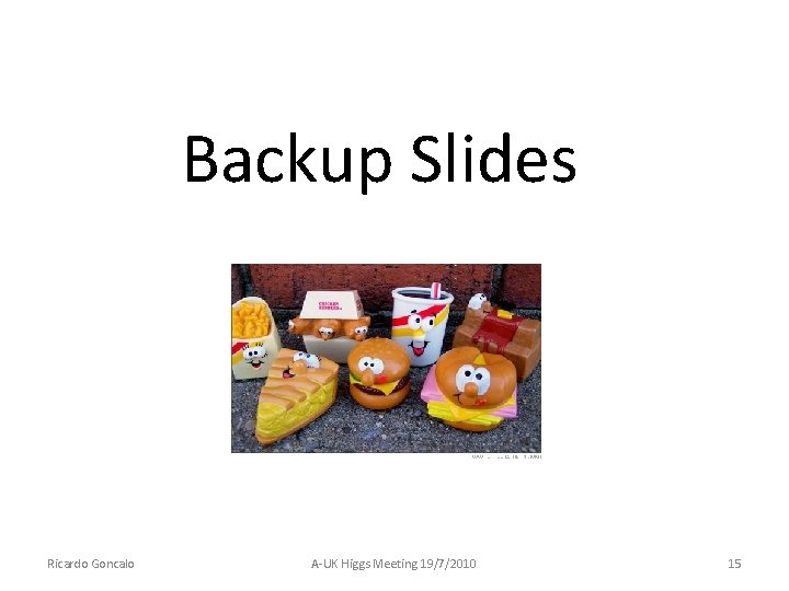 Backup Slides Ricardo Goncalo A-UK Higgs Meeting 19/7/2010 15 