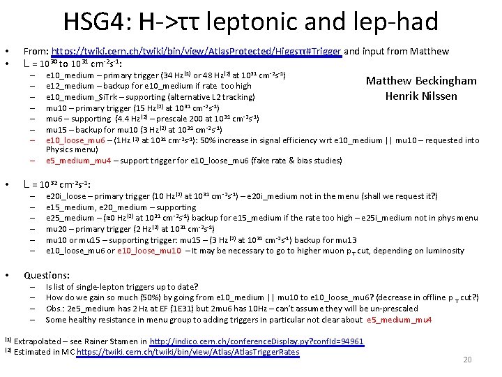 HSG 4: H->ττ leptonic and lep-had • • From: https: //twiki. cern. ch/twiki/bin/view/Atlas. Protected/Higgsττ#Trigger