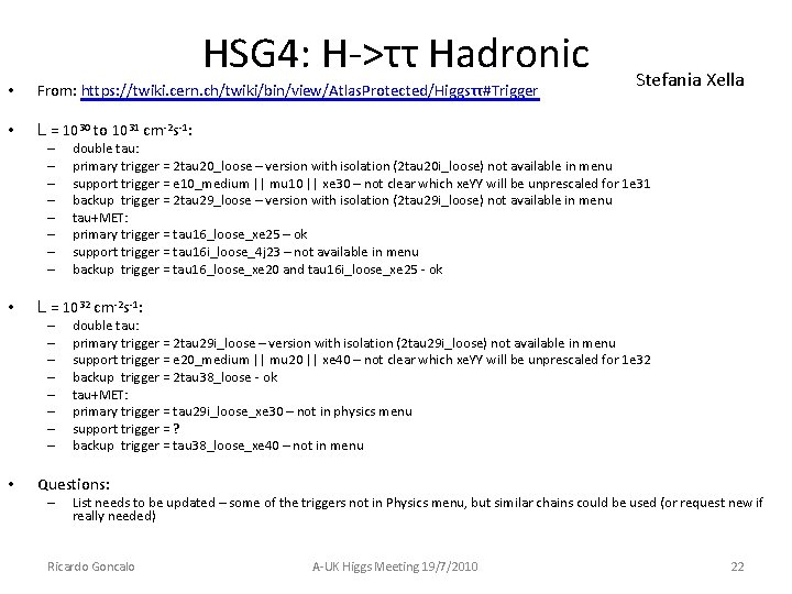 HSG 4: H->ττ Hadronic • From: https: //twiki. cern. ch/twiki/bin/view/Atlas. Protected/Higgsττ#Trigger • L =