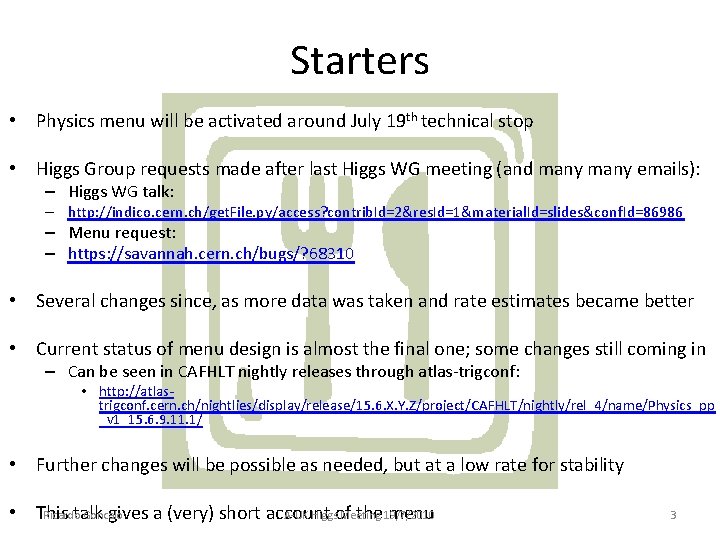 Starters • Physics menu will be activated around July 19 th technical stop •